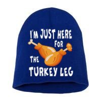 Im Just Here For The Turkey Leg & Food Thanksgiving Gift Short Acrylic Beanie