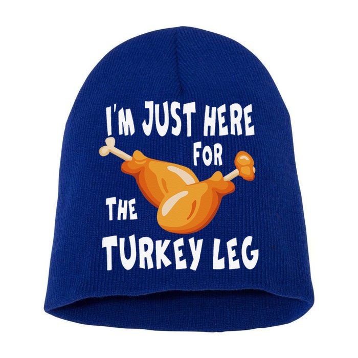 Im Just Here For The Turkey Leg & Food Thanksgiving Gift Short Acrylic Beanie