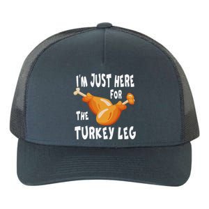 Im Just Here For The Turkey Leg & Food Thanksgiving Gift Yupoong Adult 5-Panel Trucker Hat