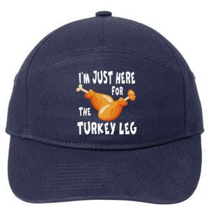 Im Just Here For The Turkey Leg & Food Thanksgiving Gift 7-Panel Snapback Hat