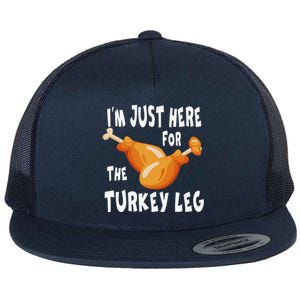 Im Just Here For The Turkey Leg & Food Thanksgiving Gift Flat Bill Trucker Hat