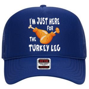 Im Just Here For The Turkey Leg & Food Thanksgiving Gift High Crown Mesh Back Trucker Hat