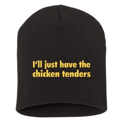 Ill Just Have The Chicken Tenders Funny Short Acrylic Beanie