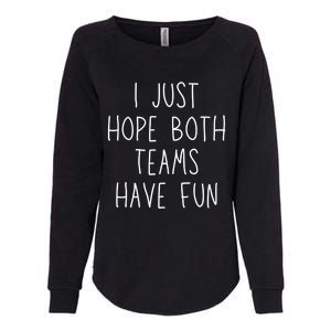 I Just Hope Both Teams Have Fun Funny Football Soccer Gift Womens California Wash Sweatshirt