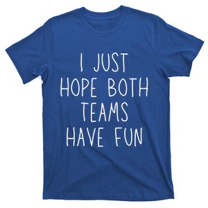 I Just Hope Both Teams Have Fun Funny Football Soccer Gift T-Shirt