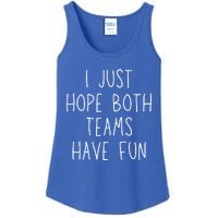 I Just Hope Both Teams Have Fun Funny Football Soccer Gift Ladies Essential Tank