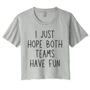 I Just Hope Both Teams Have Fun Funny Football Soccer Gift Women's Crop Top Tee