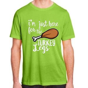 Im Just Here For The Turkey Legs Thanksgiving Food Gift Adult ChromaSoft Performance T-Shirt