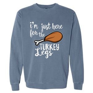 Im Just Here For The Turkey Legs Thanksgiving Food Gift Garment-Dyed Sweatshirt