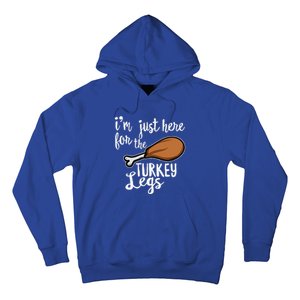 Im Just Here For The Turkey Legs Thanksgiving Food Gift Hoodie