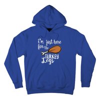 Im Just Here For The Turkey Legs Thanksgiving Food Gift Hoodie