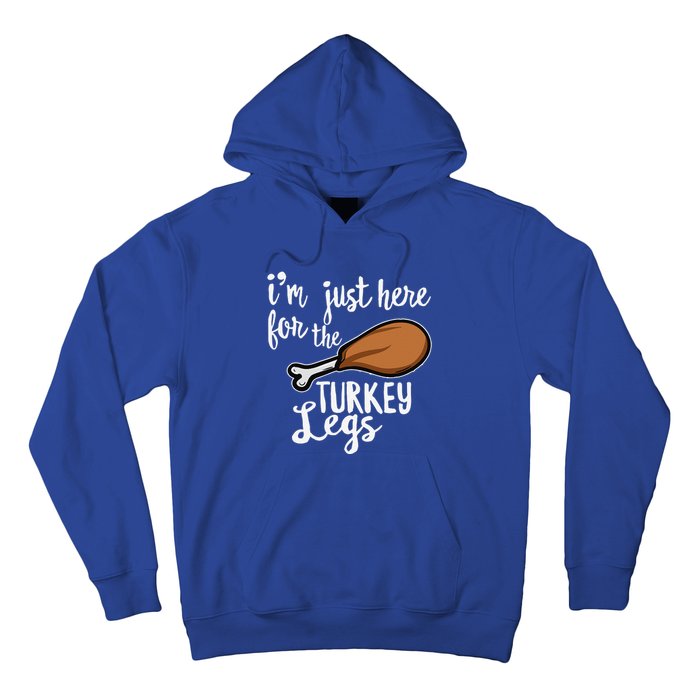 Im Just Here For The Turkey Legs Thanksgiving Food Gift Hoodie