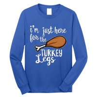 Im Just Here For The Turkey Legs Thanksgiving Food Gift Long Sleeve Shirt