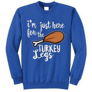 Im Just Here For The Turkey Legs Thanksgiving Food Gift Sweatshirt