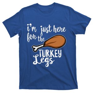 Im Just Here For The Turkey Legs Thanksgiving Food Gift T-Shirt