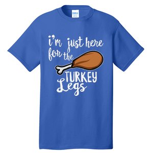 Im Just Here For The Turkey Legs Thanksgiving Food Gift Tall T-Shirt