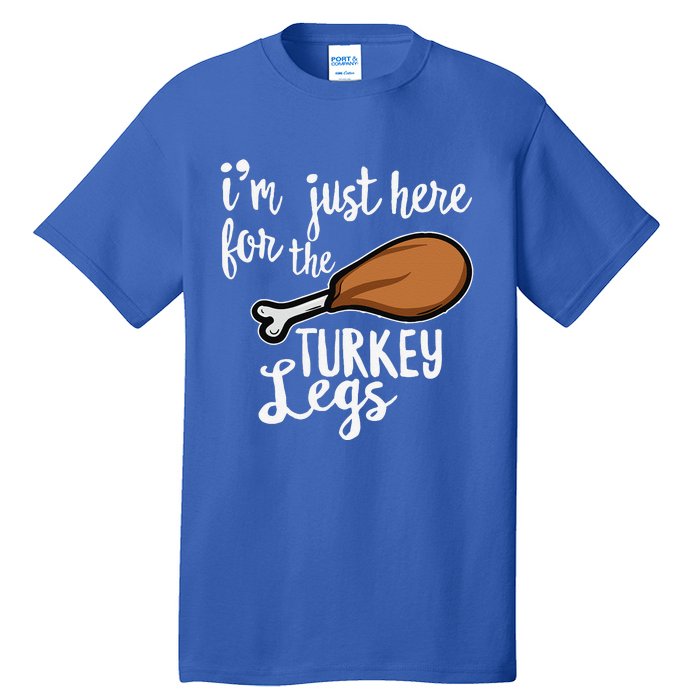 Im Just Here For The Turkey Legs Thanksgiving Food Gift Tall T-Shirt