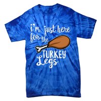 Im Just Here For The Turkey Legs Thanksgiving Food Gift Tie-Dye T-Shirt