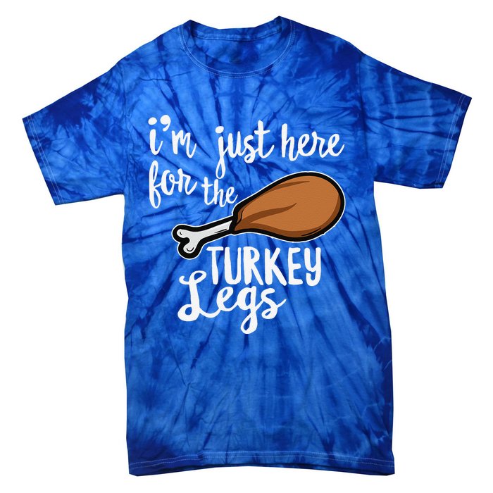 Im Just Here For The Turkey Legs Thanksgiving Food Gift Tie-Dye T-Shirt