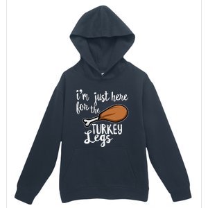 Im Just Here For The Turkey Legs Thanksgiving Food Gift Urban Pullover Hoodie