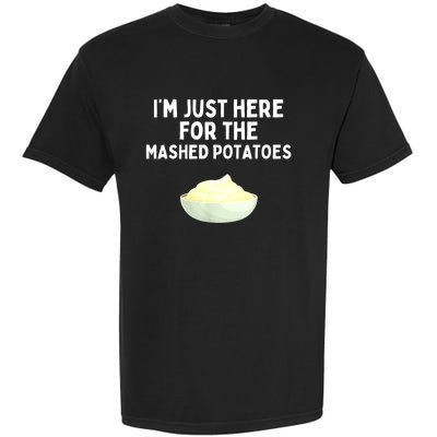 Im Just Here For The Mashed Potatoes Funny Potatoes Garment-Dyed Heavyweight T-Shirt