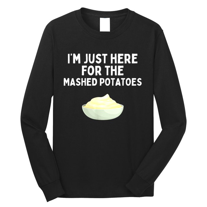 Im Just Here For The Mashed Potatoes Funny Potatoes Long Sleeve Shirt