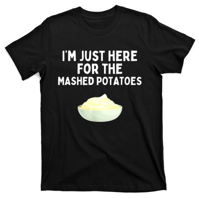 Im Just Here For The Mashed Potatoes Funny Potatoes T-Shirt