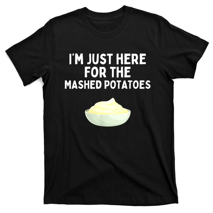 Im Just Here For The Mashed Potatoes Funny Potatoes T-Shirt