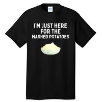 Im Just Here For The Mashed Potatoes Funny Potatoes Tall T-Shirt