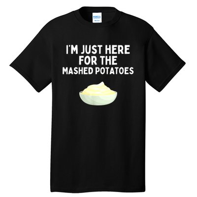 Im Just Here For The Mashed Potatoes Funny Potatoes Tall T-Shirt