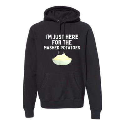 Im Just Here For The Mashed Potatoes Funny Potatoes Premium Hoodie