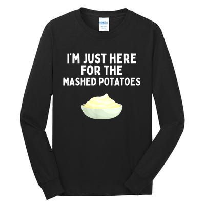 Im Just Here For The Mashed Potatoes Funny Potatoes Tall Long Sleeve T-Shirt