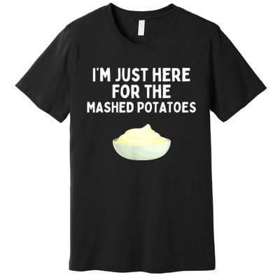 Im Just Here For The Mashed Potatoes Funny Potatoes Premium T-Shirt