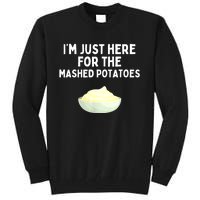 Im Just Here For The Mashed Potatoes Funny Potatoes Tall Sweatshirt