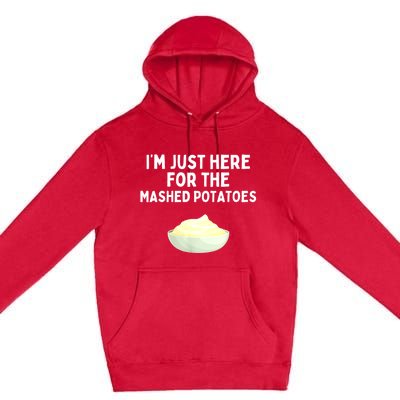 Im Just Here For The Mashed Potatoes Funny Potatoes Premium Pullover Hoodie