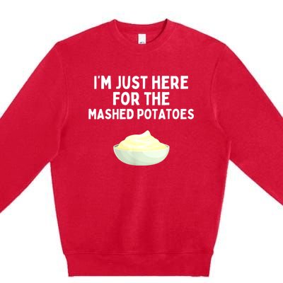 Im Just Here For The Mashed Potatoes Funny Potatoes Premium Crewneck Sweatshirt