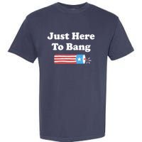 Im Just Here To Bang Garment-Dyed Heavyweight T-Shirt