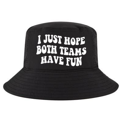 I Just Hope Both Teams Have Fun Gift Game Day Sports Fan Gift Cool Comfort Performance Bucket Hat