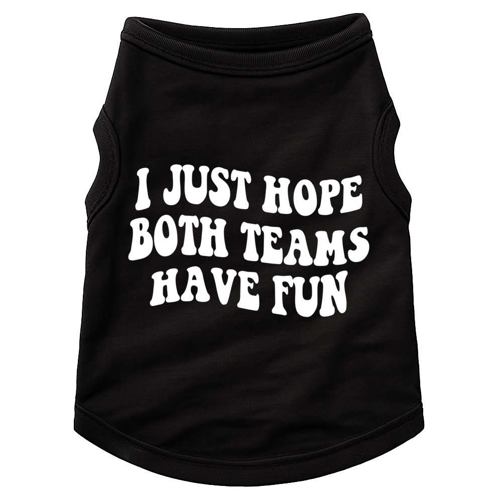 I Just Hope Both Teams Have Fun Gift Game Day Sports Fan Gift Doggie Tank