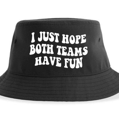 I Just Hope Both Teams Have Fun Gift Game Day Sports Fan Gift Sustainable Bucket Hat