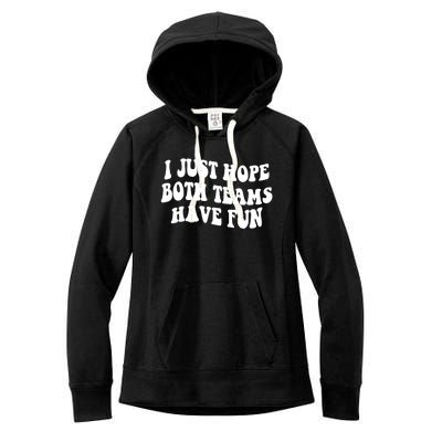 I Just Hope Both Teams Have Fun Gift Game Day Sports Fan Gift Women's Fleece Hoodie