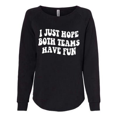 I Just Hope Both Teams Have Fun Gift Game Day Sports Fan Gift Womens California Wash Sweatshirt