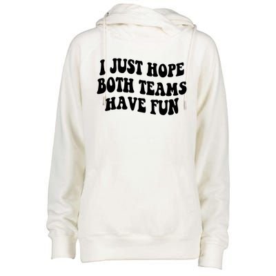 I Just Hope Both Teams Have Fun Gift Game Day Sports Fan Gift Womens Funnel Neck Pullover Hood