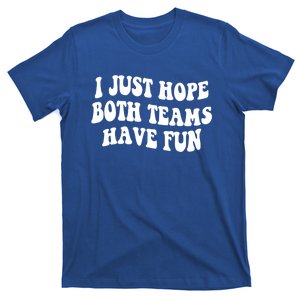 I Just Hope Both Teams Have Fun Gift Game Day Sports Fan Gift T-Shirt