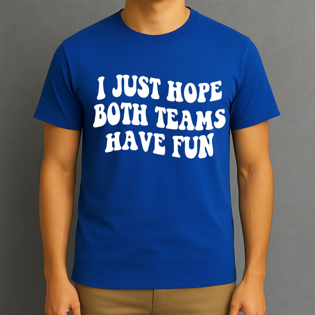 I Just Hope Both Teams Have Fun Gift Game Day Sports Fan Gift T-Shirt