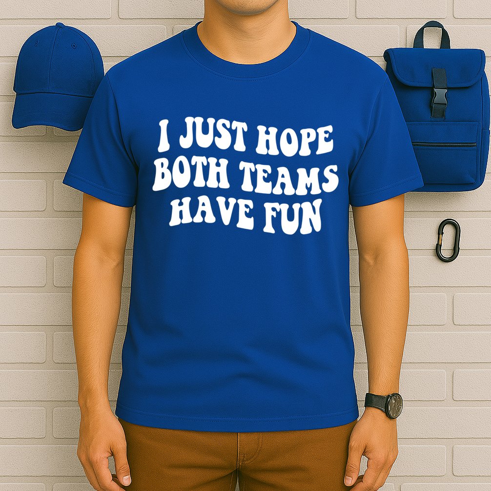 I Just Hope Both Teams Have Fun Gift Game Day Sports Fan Gift T-Shirt