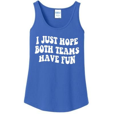 I Just Hope Both Teams Have Fun Gift Game Day Sports Fan Gift Ladies Essential Tank