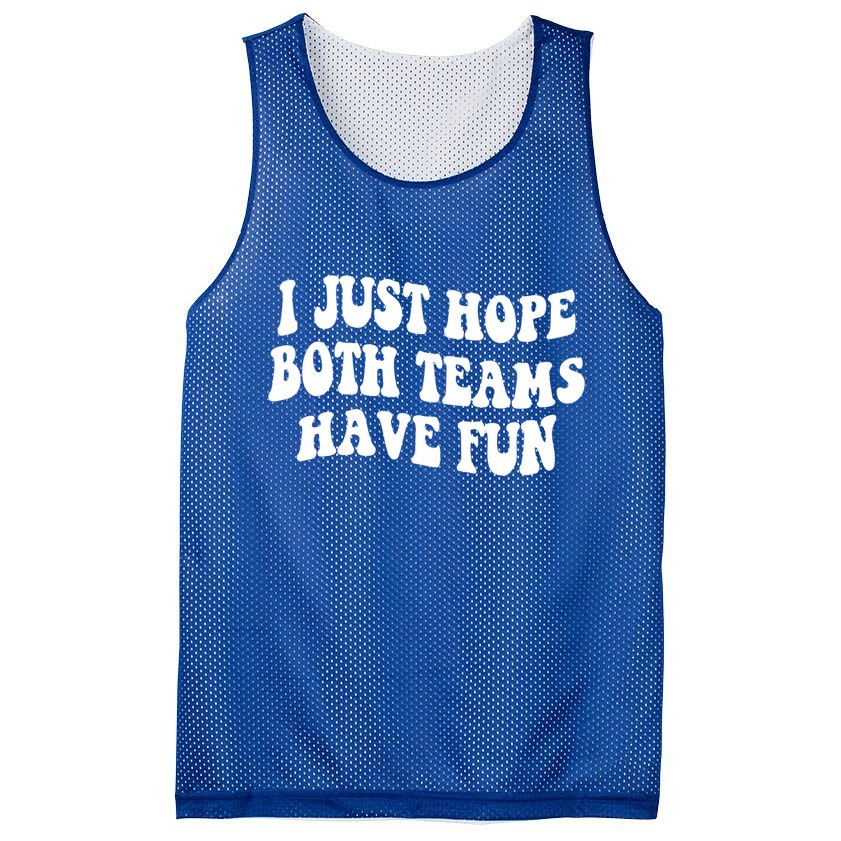 I Just Hope Both Teams Have Fun Gift Game Day Sports Fan Gift Mesh Reversible Basketball Jersey Tank