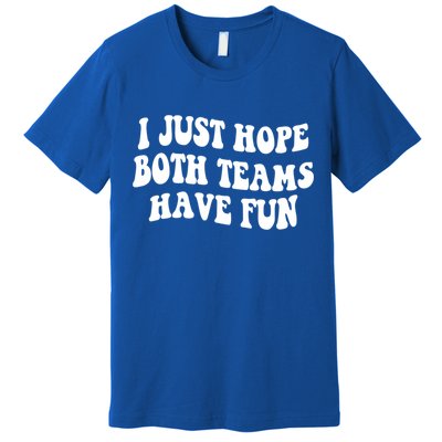 I Just Hope Both Teams Have Fun Gift Game Day Sports Fan Gift Premium T-Shirt