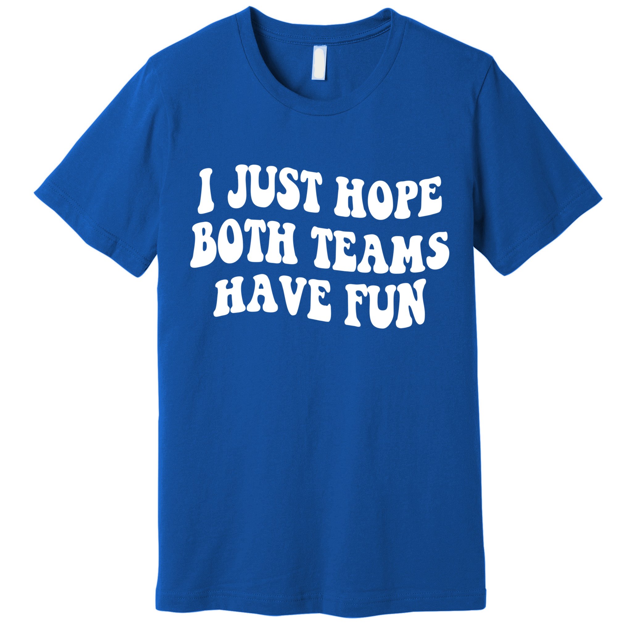 I Just Hope Both Teams Have Fun Gift Game Day Sports Fan Gift Premium T-Shirt
